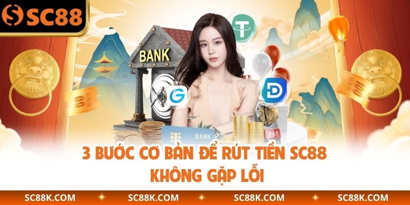 3 bước cơ bản để rút tiền SC88 không gặp lỗi