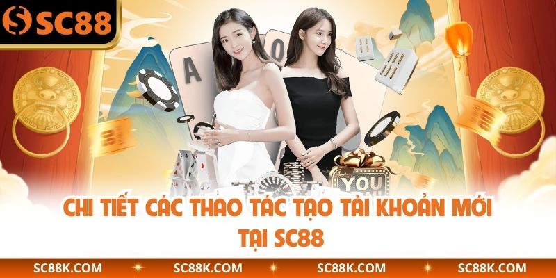 Chi tiết các thao tác tạo tài khoản mới tại SC88