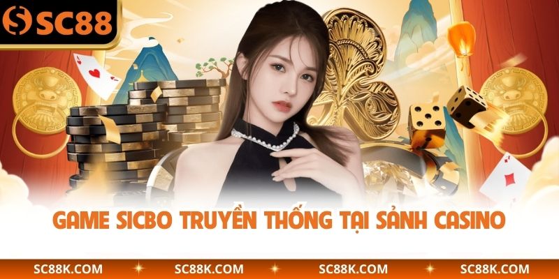 Game Sicbo truyền thống tại sảnh casino