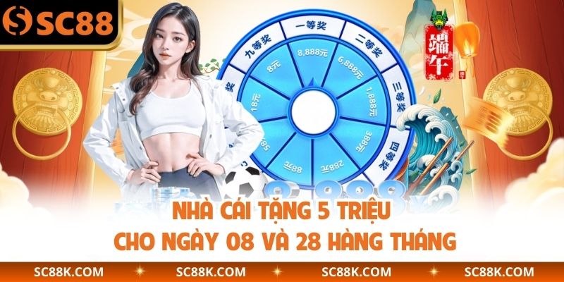 Nhà cái tặng 5 triệu cho ngày 08 và 28 hàng tháng