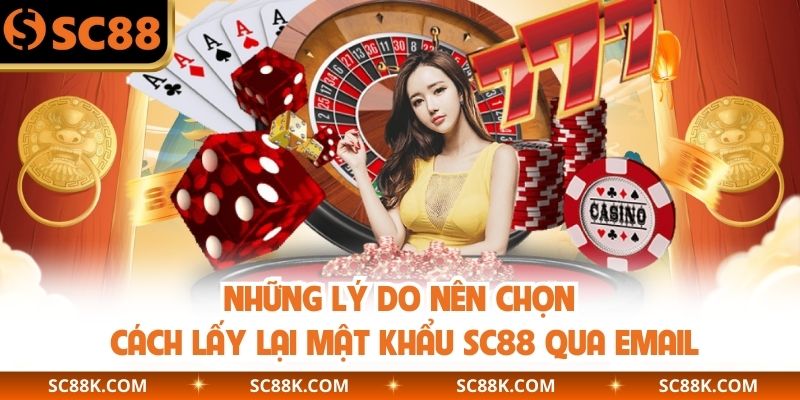 Những lý do nên chọn cách lấy lại mật khẩu SC88 qua email