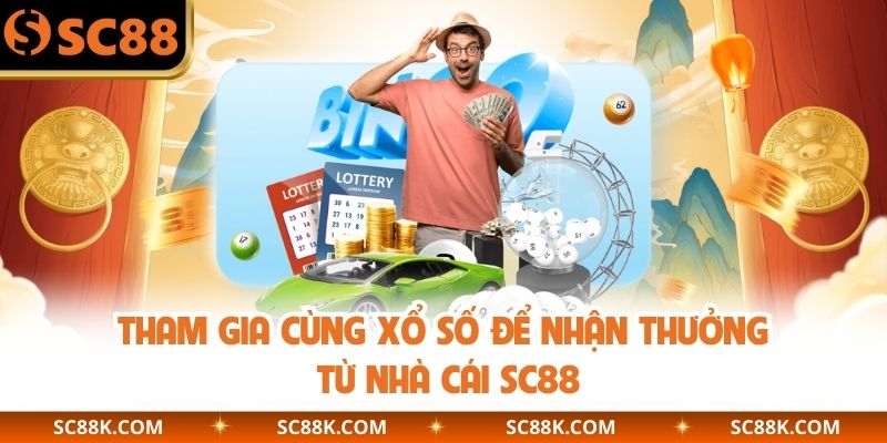 Tham gia cùng xổ số để nhận thưởng từ nhà cái SC88
