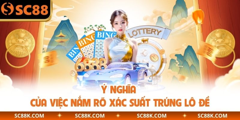 Ý nghĩa của việc nắm rõ xác suất trúng lô đề
